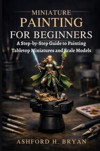 Miniature Painting for Beginners: A Step-by-Step Guide to Painting Tabletop Miniatures and Scale Models cover