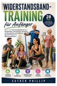 Widerstandsband-Training für Anfänger: Ein 28-Tage-Heimtrainingsprogramm zum Muskelaufbau, Fettverbrennen, Verbessern der Beweglichkeit und Straffen d cover