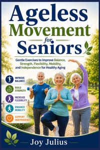 Ageless Movement for Seniors: Gentle Exercises to Improve Balance, Strength, Flexibility, Mobility, and Independence for Healthy Aging cover