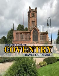 Coventry: Cool Pictures That Create an Idea for You About an Amazing Area, Buildings style, Cultural Religious ... All Travels, Hiking and Pictures Lo cover
