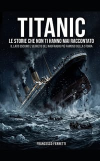 TITANIC - Le storie che non ti hanno mai raccontato: Il lato oscuro e segreto del naufragio più famoso della storia cover