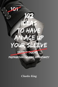 102 Ideas To Have An Ace Up Your Sleeve: No Guaranteed Advantage. Simple Everyday Ideas To Stay Prepared, Think Ahead, Create Opportunities, and Alway cover