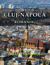 Cluj-Napoca: Cool Pictures That Create an Idea for You About an Amazing Area, Buildings style, Cultural Religious ... All Travels, Hiking and Pictures cover