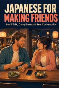 Japanese for Making Friends: Small Talk, Compliments & Real Conversation cover