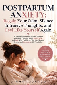 Postpartum Anxiety: Regain Your Calm, Silence Intrusive Thoughts, and Feel Like Yourself Again: A Compassionate Guide for New Moms to Overcome Constan cover