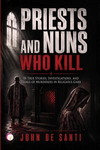 Priests and Nuns Who Kill: 18 True Stories, Investigations, and Trials of Murderers in Religious Garb cover