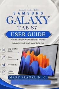 Samsung Galaxy Tab S7+ User Guide: Master Display Optimization, Battery Management, and Security Setup cover