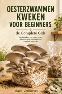 Oesterzwammen Kweken voor Beginners: de Complete Gids: Van kweekset tot eerste oogst, stap voor stap uitgelegd voor complete beginners cover
