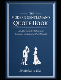 The Modern Gentleman's Quote Book: An Alternative to Webster's for Character, Conduct, and Quiet Strength cover