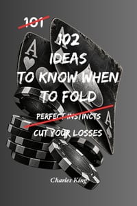 102 Ideas To Know When To Fold: No Perfect Exit. Simple Everyday Ideas To Recognise When Something Is Not Working, Stop Wasting Time, Let Go, and Know cover
