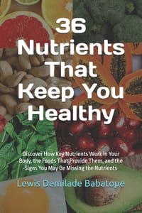 36 Nutrients That Keep You Healthy: Discover How Key Nutrients Work in Your Body, the Foods That Provide Them, and the Signs You May Be Missing the Nu cover