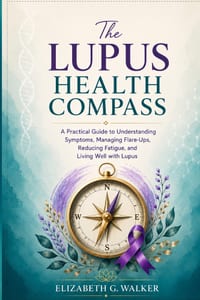 The Lupus Health Compass: A Practical Guide to Understanding Symptoms, Managing Flare-Ups, Reducing Fatigue, and Living Well with Lupus cover