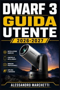 Dwarf 3 Guida Utente 2026-2027: Configurazione, Astrofotografia e Funzionalità Avanzate per Principianti ed Esperti cover
