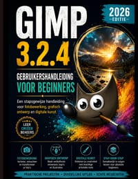 Gimp 3.2.4 Voor Beginners Gebruikershandleiding 2026: Een stapsgewijze handleiding voor fotobewerking. Grafisch ontwerp en digitale kunst cover