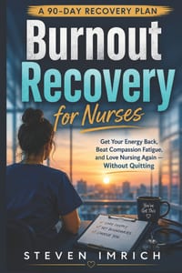 Burnout Recovery for Nurses: Get Your Energy Back, Beat Compassion Fatigue, and Love Nursing Again - Without Quitting cover