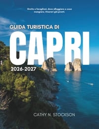 Guida Turistica Di Capri 2026 2027: Scopri le attrazioni iconiche di Capri, le attività da fare, dove alloggiare e tutto ciò che ti serve per un viagg cover