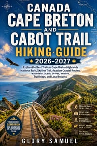 Canada Cape Breton and Cabot Trail Hiking Guide 2026-2027: Explore the Best Trails in Cape Breton Highlands National Park, Skyline Trail, Acadian Coas cover