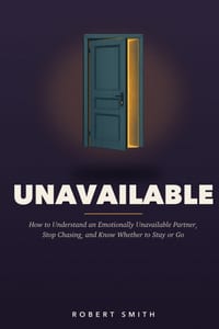 Unavailable: How to Understand an Emotionally Unavailable Partner, Stop Chasing Closeness, and Know Whether to Stay or Go cover
