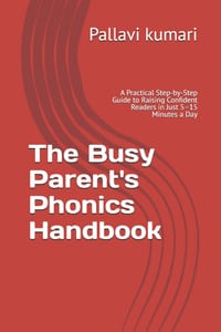 The Busy Parent's Phonics Handbook: A Practical Step-by-Step Guide to Raising Confident Readers in Just 5-15 Minutes a Day cover