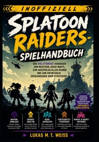 Splatoon Raiders-Spielhandbuch (Inoffiziell): Das vollständige Handbuch zum Meistern jeder Waffe, zum Ausspielen aller Gegner und zum Entwickeln erfol cover