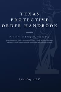 Texas Protective Order Handbook: How to File and Respond, Step-by-Step A Practical Guide to Family Code Protective Orders, Chapter 7B Orders, Emergenc cover