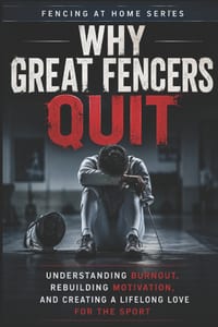 Why Great Fencers Quit: Understanding Burnout, Rebuilding Motivation, and Creating a Lifelong Love for the Sport cover