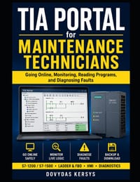 TIA Portal for Maintenance Technicians: A Practical Guide to Going Online, Monitoring PLC Logic, Reading Programs, and Diagnosing S7-1200 and S7-1500 cover