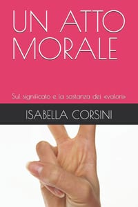 Un Atto Morale: Sul significato e la sostanza dei valori cover