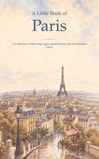 A Little Book of Paris: A Collection of Morning Light, Quiet Streets, Art and Parisian Grace cover
