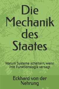 Die Mechanik des Staates: Warum Systeme scheitern, wenn ihre Funktionslogik versagt cover
