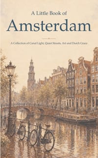 A Little Book of Amsterdam: A Collection of Canal Light, Quiet Streets, Art and Dutch Grace cover