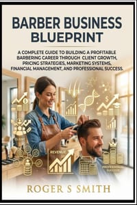 Barber Business Blueprint: A Complete Guide to Building a Profitable Barbering Career Through Client Growth, Pricing Strategies, Marketing Systems, Fi cover