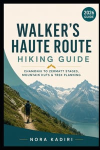 Walker's Haute Route Hiking Guide: Chamonix to Zermatt Stages, Mountain Huts & Trek Planning cover
