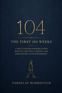 The First 104 Weeks: A Man's System for Rebuilding Identity, Routine, Purpose, and Partnership After Retirement cover