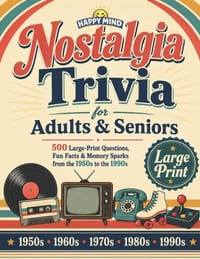 Nostalgic Trivia for Adults & Seniors: 500 Large-Print Questions, Fun Facts, and Memory Sparks from the 1950s to the 1990s cover