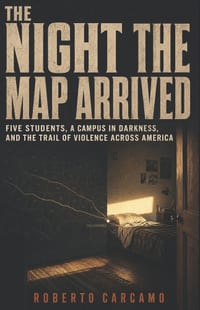 The Night the Map Arrived: Five Students, a Campus in Darkness, and the Trail of Violence Across America cover