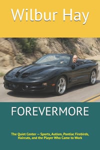 Forevermore: The Quiet Center - Sports, Autism, Pontiac Firebirds, Haircuts, and the Player Who Came to Work cover