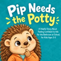 Pip Needs the Potty: A Helpful Story About Feeling Confident to Ask for the Bathroom at School, for Kids Ages 3-5 cover