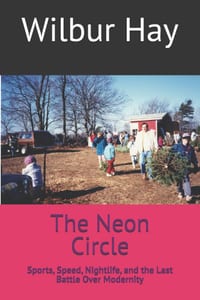 The Neon Circle: Sports, Speed, Nightlife, and the Last Battle Over Modernity cover