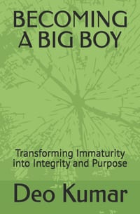 Becoming a Big Boy: Transforming Immaturity into Integrity and Purpose cover