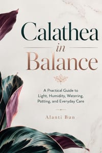 Calathea in Balance: A Practical Guide to Light, Humidity, Watering, Potting, and Everyday Care cover