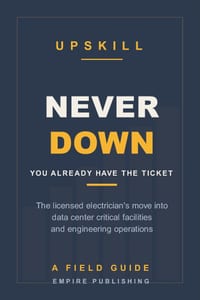 Never Down: The Licensed Electrician's Crossover into Data Center Critical Facilities and Engineering Operations cover