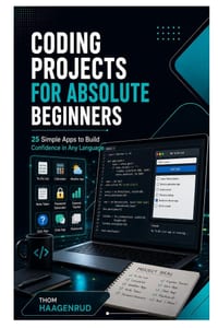 Coding Projects for Absolute Beginners: 25 Simple Apps to Build Confidence in Any Language cover