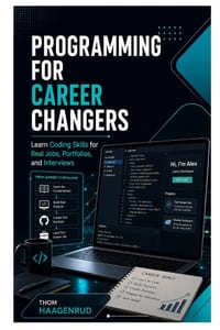 Programming for Career Changers: Learn Coding Skills for Real Jobs, Portfolios, and Interviews cover