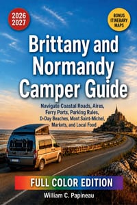 Brittany and Normandy Camper Guide 2026-2027: Navigate Coastal Roads, Aires, Ferry Ports, Parking Rules, D-Day Beaches, Mont Saint-Michel, Markets, an cover
