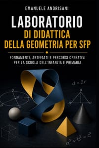Laboratorio Di Didattica Della Geometria Per Sfp: Fondamenti, Artefatti E Percorsi Operativi Per La Scuola Dell'infanzia E Primaria cover