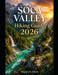 SoČa Valley Hiking Guide 2026: Discover Slovenia's Most Scenic Trails, Alpine Adventures & Essential Hiking Tips cover