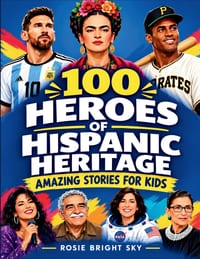 100 Heroes of Hispanic Heritage: Amazing Stories for Kids cover