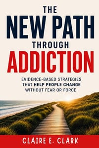 The New Path Through Addiction: Evidence-Based Strategies That Help People Change Without Fear or Force cover