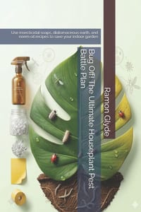 Bug Off! The Ultimate Houseplant Pest Battle Plan: Use insecticidal soaps, diatomaceous earth, and neem oil recipes to save your indoor garden cover